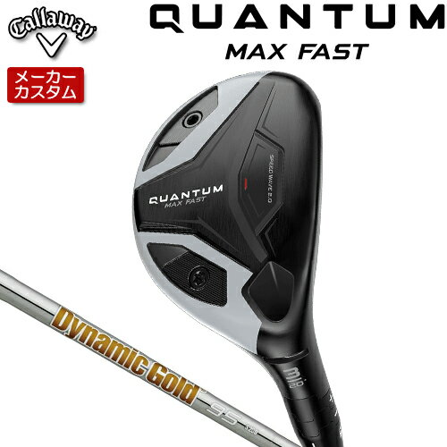 乐天商城 - 【メーカーカスタム】 キャロウェイ クアンタム マックス ファスト ユーティリティ 右用 Dynamic Gold 95 スチールシャフト [日本正規品] 【 2026年モデル 】 Callaway QUANTUM MAX FAST UT カスタムクラブ 【 キャロウェイ ユーティリティ 】 2026