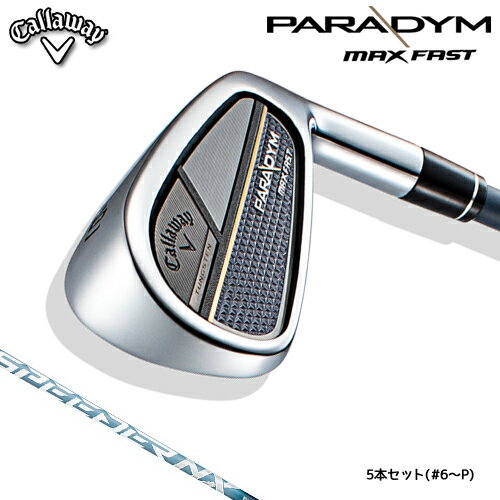 Callaway 【キャロウェイ】 PARADYM MAX FAST アイアン 5本セット (#6-9、PW) SPEEDER NX 40 for Callaway カーボンシャフト 【2023年モデル】 パラダイム マックスファスト メンズ ゴルフクラブ 右用 【キャロウェイ アイアン】