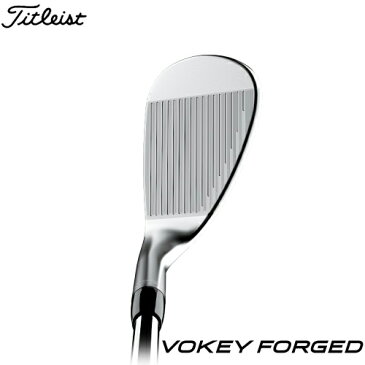 Titleist【タイトリスト】VOKEY FORGED ウェッジ ツアークローム N.S.PRO 950GH スチールシャフト【ボーケイ フォージド】2019