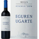 EKe In Zo[2016]GO[EEKe  750ml Eguren Ugarte S.A.[Ugarte Reserva]XyC In ԃC