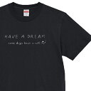 柴犬グッズ 半袖 プリント Tシャツ 黒柴 HAVE A DREAM 拒否柴 / ロゴ 犬柄 メンズ レディース 男女兼用 シャツ プレゼント ギフト おしゃれ