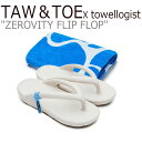 トー&トー サンダル メンズ レディース TAW&TOE X towellogist ZEROVITY FLIP FLOP ゼロビティ フリップ フロップ CR...