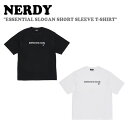 ノルディ Tシャツ NERDY メンズ レディース ESSENTIAL SLOGAN SHORT SLEEVE T-SHIRT エッセンシャルスローガン 半袖Tシャツ BLACK ブラック WHITE ホワイト ノルディー 半袖 ウェア