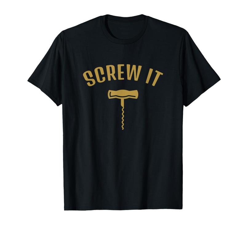 Screw It Wine Lovers Bottle Opener Sarcasm Puns &amp; Gags Gift Tシャツ
