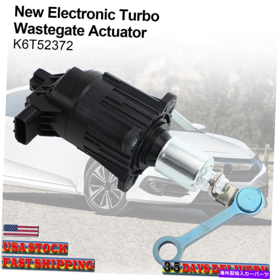 Turbo Charger ホンダシビック1.5L 2016-19 K6T52372の電子ターボウェストゲートアクチュエータ Electronic Turbo Wastegate Actuator for Honda Civic 1.5L 2016-19 K6T52372 New,