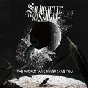 ◇シルエットフロムザスカイリット/Silhouette from the Skylit/THE WORLD WILL NEVER SAVE YOU/SPLP00...