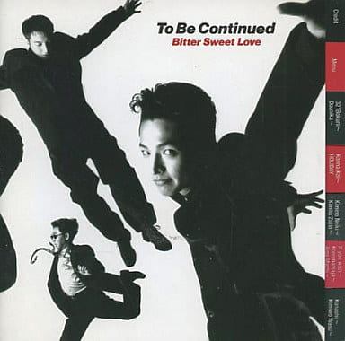 ◇トゥービーコンティニュード/To Be Continued/Bitter Sweet Love/SRCL2684