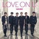 【中古】LOVE ON U / U-KISS c1748【中古CDS】