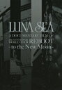 【中古】LUNA SEA A DOCUMENTARY FILM OF 20th ANNIVERSARY WORLD TOUR REBOOT-to the New...