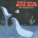 【中古】TOYOTA BIG AIR 10th Anniversary/CD/UPCI-1040