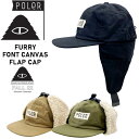 暖かい 耳付き ストリート 22-23 POLER ポーラー FURRY FONT CANVAS FLAP CAP フューリーフォントキャンバスフラップキャップ ドッグイヤー ボア トレンド