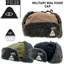 暖かい 耳付き ストリート 22-23 POLER ポーラー MILITARY BOA VISOR CAP ミリタリーボアバイザーキャップ ドッグイヤー ボア トレンド