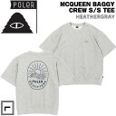 ファッション キャンプ フェス 23SS POLER ポーラー MCQUEEN BAGGY CREW TEE マックイーンバギークルーT