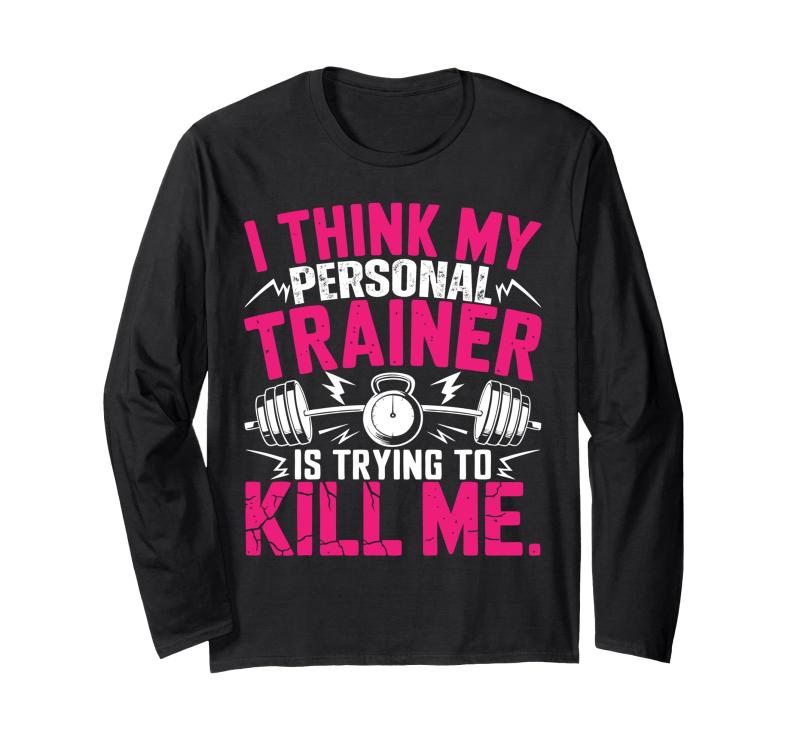 乐天商城 - I Think My Trainer Is Trying To Kill Me Personal Trainer 長袖Tシャツ
