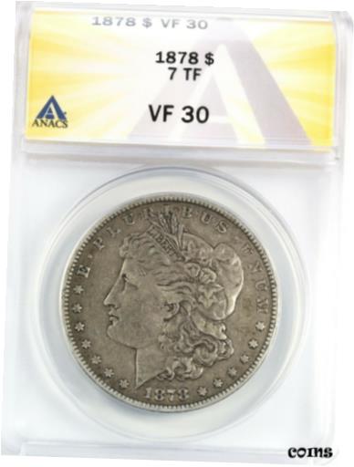  アンティークコイン コイン 金貨 銀貨  1878 7TF Morgan Dollar Silver S$1 Circulated Very Fine ANACS VF30