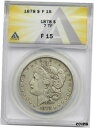 yɔi/iۏ؏tz AeB[NRC RC   [] 1878 7TF $1 ANACS F 15 Morgan Silver Dollar