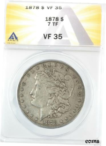  アンティークコイン コイン 金貨 銀貨  1878 7TF Morgan Dollar Silver S$1 Circulated Very Fine ANACS VF35