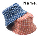 NAME. ネーム COTTON PLAID BUCKET HAT コットン バケットハット メンズ 帽子 ハット キャップ 2019 新作 【15:00までのご注文で即日配送】 プレゼント ギフト