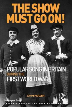 [送料無料] アシュゲート・ポピュラー・アンド・フォーク・ミュージックザ・ショーマスト・ゴー・オン!第一次世界大戦中のイギリスにおけるポピュラーソング (その他) [楽天海外通販] | Ashgate Popular and Folk Music: The Show Must Go On! Popular Song in Britain