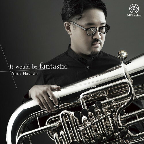 (CD) It would be fantastic / 演奏：林裕人 (テューバ)【※必ずページ内に記載の納期をご確認ください】
