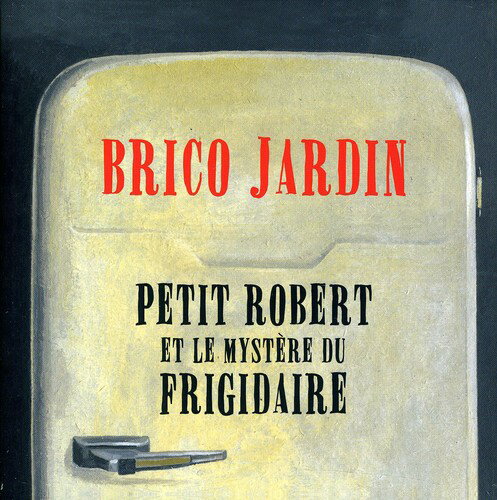 Jardin Brico - Petit Robert Et Le Mystere Du Frigidaire CD アルバム 【輸入盤】