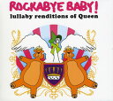 Rockabye Baby! - Lullaby Renditions of Queen CD アルバム 【輸入盤】