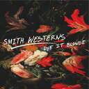 スミスウエスタンズ Smith Westerns - Dye It Blonde LP レコード 【輸入盤】