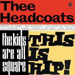 ヘッドコーツ Thee Headcoats - Kids Are All Square: This Is Hip LP レコード 【輸入盤】