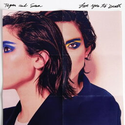 Tegan ＆ Sara - Love You To Death LP レコード 【輸入盤】