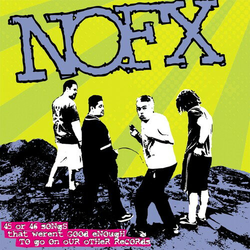 【取寄】NOFX - 45 Or 46 Songs That Weren't Good Enough To Go On Our Other Records CD アルバム 【輸入盤】