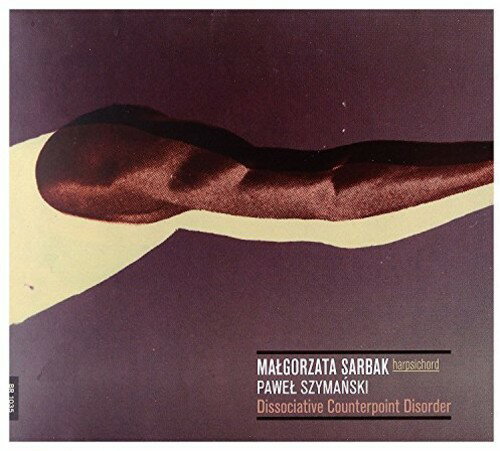 Szymanski / Sarbak - Pawel Syzmanski: Dissociative Counterpoint Disorder - Malgorzata CD アルバム 