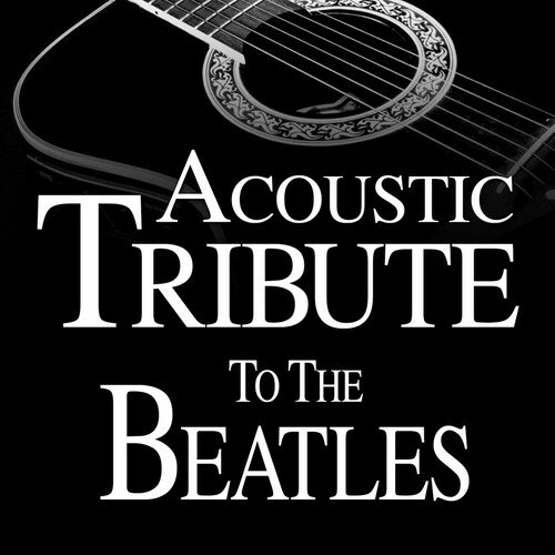 Guitar Tribute Players - Acoustic Tribute to The Beatles CD アルバム 【輸入盤】