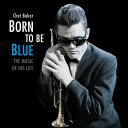 チェットベイカー Chet Baker - Born To Be Blue: Heartfelt Homage To The Life ＆ Music Of Chet Baker LP レコード 【輸入盤】