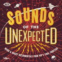【取寄】Sounds of the Unexpected: Weird ＆ Wacky / Various - Sounds Of The Unexpected: Weird ＆ Wacky Instrumentals From Pop's FinalFrontiers CD アルバム 【輸入盤】