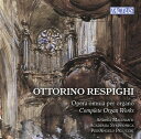 Respighi / Macinanti - Respighi: Complete Organ Works CD アルバム 【輸入盤】