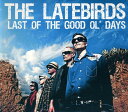 【取寄】Latebirds - Last of the Good Ol Days CD アルバム 【輸入盤】