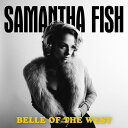 サマンサフィッシュ Samantha Fish - Belle Of The West CD アルバム 【輸入盤】