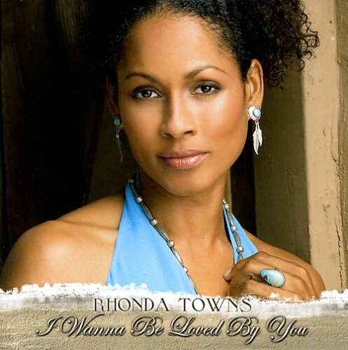 Rhonda Towns - I Wanna Be Loved By You CD アルバム 【輸入盤】