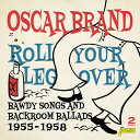 【取寄】Oscar Brand - Roll Your Leg Over: Bawdy Songs ＆ Backroom Ballads 1955-1958 CD アルバム 【輸入盤】