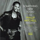 Something New to Do Phillip Mitchell Songbook - Something New to Do Phillip Mitchell Songbook CD アルバム 【輸入盤】