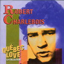 【取寄】Robert Charlebois - Quebec Love: La Collection CD アルバム 【輸入盤】
