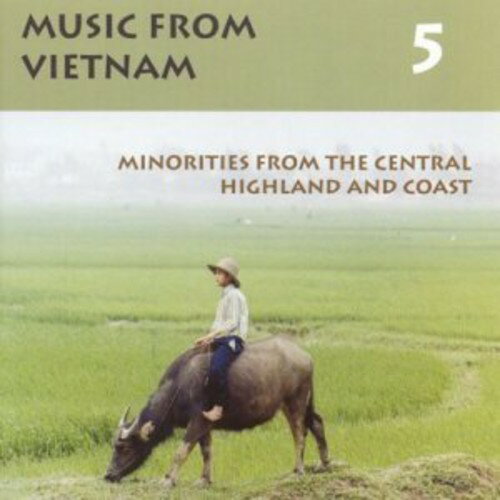 Bahnar Rongao / Cham / Chu-Ru / Co-Ho / Gia-Rai - Music From Vietnam, Vol. 5: Minorities From The Central Highland and Coast CD アルバム 【輸入盤】