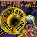 Rebirth Brass Band - Do Watcha Wanna CD アルバム 【輸入盤】