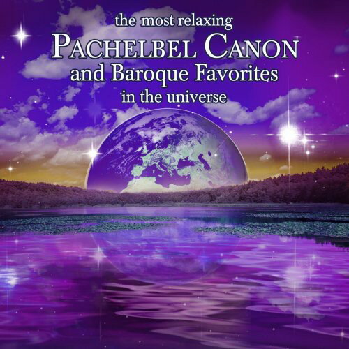 Most Relaxing Pachelbel Canon ＆ Baroque Favorites - The and In Universe CD アルバム