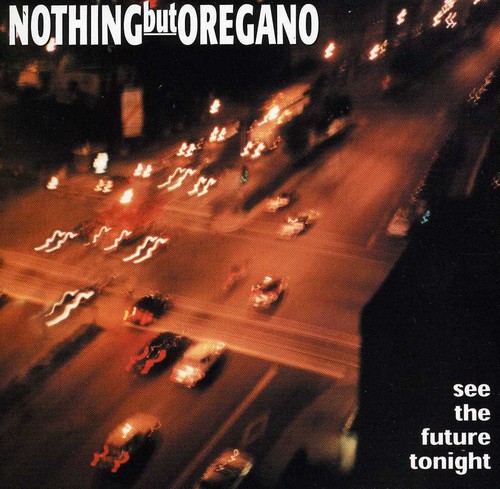 Nothing But Oregano - See the Future Tonight CD アルバム 【輸入盤】