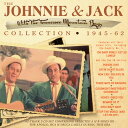 Johnnie ＆ Jack - Johnnie ＆ Jack Collection 1945-62 CD アルバム 【輸入盤】