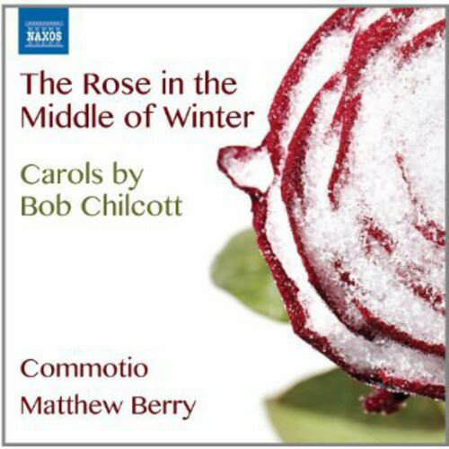 Chilcott / Berry / Commotio - Rose in the Middle of Winter - Carols By Bob CD アルバム 【輸入盤】