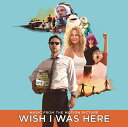 Wish I Was Here / O.S.T. - Wish I Was Here (Music From the Motion Picture) CD アルバム 【輸入盤】