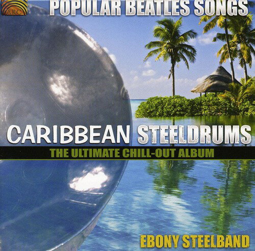 Ebony Steelband - Popular Beatles Songs: Caribbean Steelgrums - The Ultimate Chill-Out Album CD アルバム 【輸入盤】