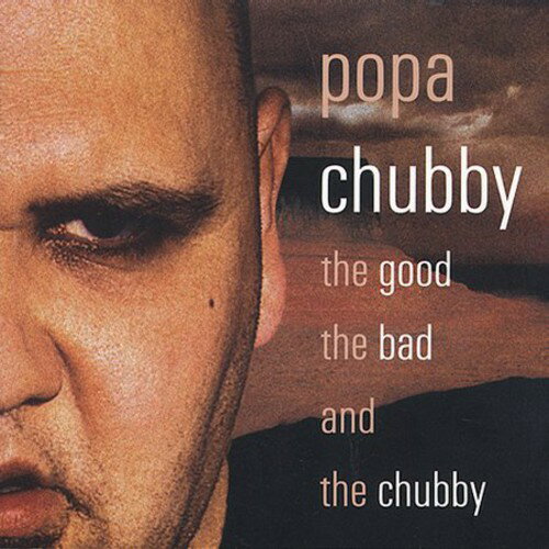 【取寄】Popa Chubby - The Good The Bad and The Chubby CD アルバム 【輸入盤】